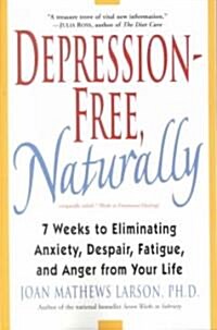 Depression-Free, Naturally: 7 Weeks to Eliminating Anxiety, Despair, Fatigue, and Anger from Your Life (Paperback)