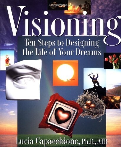 Visioning: Ten Steps to Designing the Life of Your Dreams (Paperback)