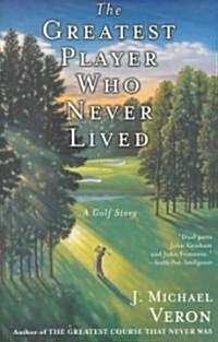 The Greatest Player Who Never Lived: A Golf Story (Paperback)