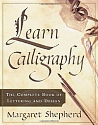Learn Calligraphy: The Complete Book of Lettering and Design (Paperback)