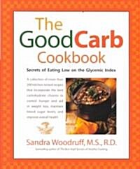 The Good Carb Cookbook: Secrets of Eating Low on the Glycemic Index (Paperback)