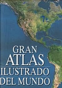 Gran Atlas Ilustrado Del Mundo/Illustrated Great World Atlas (Hardcover)