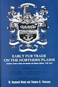 Early Fur Trade on the Northern Plains: Canadian Traders Among the Mandan and Hidatsa Indians, 1738-1818 (Paperback, Revised)