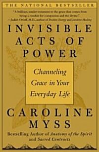 Invisible Acts of Power: Channeling Grace in Your Everyday Life (Paperback)