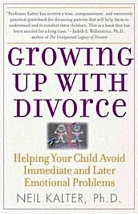 [중고] Growing Up with Divorce: Helping Your Child Avoid Immediate and Later Emotional Problems (Paperback)