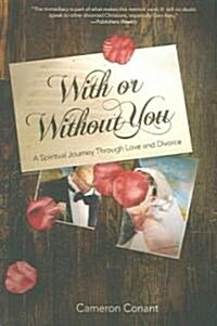 With or Without You: A Spiritual Journey Through Love and Divorce (Paperback)