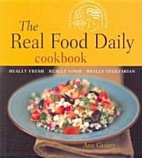 The Real Food Daily Cookbook: Really Fresh, Really Good, Really Vegetarian (Paperback)