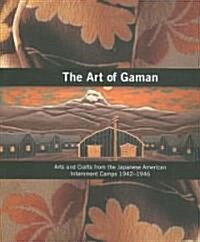 The Art of Gaman: Arts and Crafts from the Japanese American Internment Camps 1942-1946 (Hardcover)