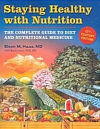 Staying Healthy with Nutrition, REV: The Complete Guide to Diet and Nutritional Medicine (Paperback)
