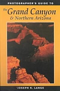 Photographers Guide to the Grand Canyon and Northern Arizona (Paperback)