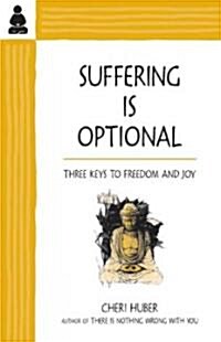 Suffering Is Optional: Three Keys to Freedom and Joy (Paperback)