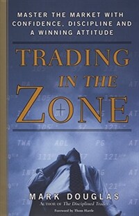 Trading in the zone : master the market with confidence, discipline and a winning attitude