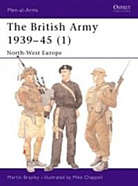 The British Army 1939-45 (1) : North-West Europe (Paperback)