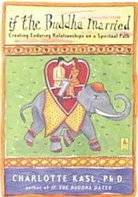 [중고] If the Buddha Married: Creating Enduring Relationships on a Spiritual Path (Paperback, Deckle Edge)