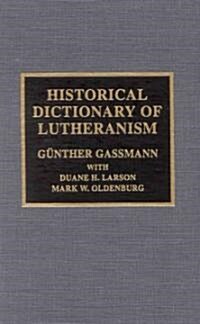 Historical Dictionary of Lutheranism (Hardcover)