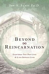 Beyond Reincarnation: Experience Your Past Lives & Lives Between Lives (Paperback)