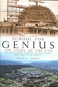 School for Genius: The Story of ETH--The Swiss Federal Institute of Technology, from 1855 to the Present (Hardcover)