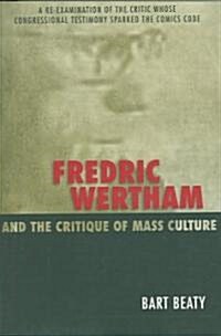 Fredric Wertham And the Critique of Mass Culture (Paperback)