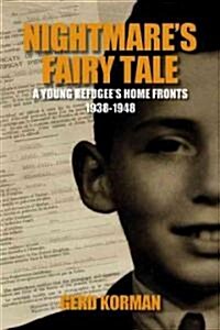 Nightmares Fairy Tale: A Young Refugees Home Fronts, 1938-1948 (Hardcover, Lte)