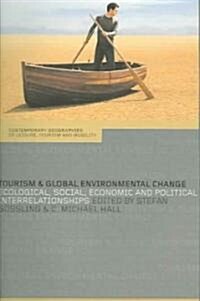 Tourism and Global Environmental Change : Ecological, Economic, Social and Political Interrelationships (Paperback)