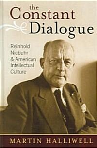 The Constant Dialogue: Reinhold Niebuhr and American Intellectual Culture (Hardcover)