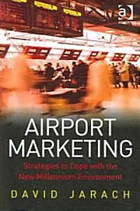 Airport Marketing : Strategies to Cope with the New Millennium Environment (Hardcover)