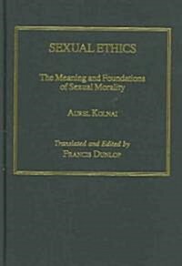 Sexual ethics : The Meaning and Foundations of Sexual Morality (Hardcover)