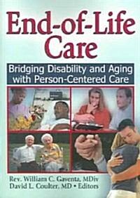 End-Of-Life Care: Bridging Disability and Aging with Person Centered Care (Paperback)
