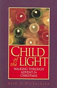 Child of the Light: Walking Through Advent & Christmas (Paperback)