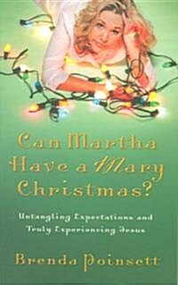 Can Martha Have a Mary Christmas?: Untangling Expectations and Truly Experiencing Jesus (Paperback)