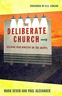 The Deliberate Church: Building Your Ministry on the Gospel (Paperback)
