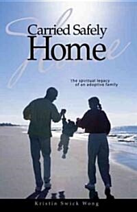 Carried Safely Home: The Spiritual Legacy of an Adoptive Family (Paperback)