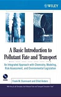 A Basic Introduction to Pollutant Fate and Transport: An Integrated Approach with Chemistry, Modeling, Risk Assessment, and Environmental Legislation (Hardcover)
