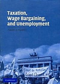 Taxation, Wage Bargaining, and Unemployment (Paperback)