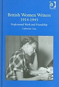 British Women Writers 1914-1945 : Professional Work and Friendship (Hardcover)