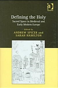 Defining the Holy : Sacred Space in Medieval and Early Modern Europe (Hardcover)
