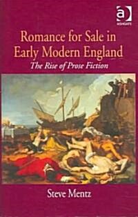 Romance for Sale in Early Modern England : The Rise of Prose Fiction (Hardcover)