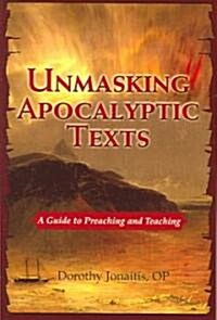 Unmasking Apocalyptic Texts: A Guide to Preaching and Teaching (Paperback)