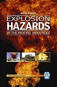 Explosion Hazards in the Process Industries: Why Explosions Occur and How to Prevent Them, with Case Histories (Hardcover)