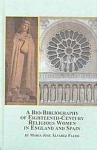A Bio-Bibliography of Eighteenth-Century Religious Women in England And Spain (Hardcover)
