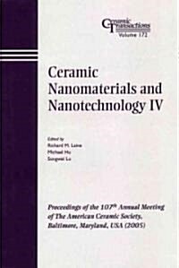 Ceramic Nanomaterials and Nanotechnology IV: Proceedings of the 107th Annual Meeting of the American Ceramic Society, Baltimore, Maryland, USA 2005 (Paperback)
