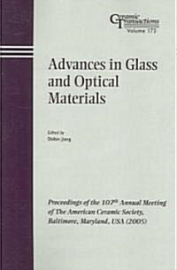 Advances in Glass and Optical Materials: Proceedings of the 107th Annual Meeting of the American Ceramic Society, Baltimore, Maryland, USA 2005 (Paperback)