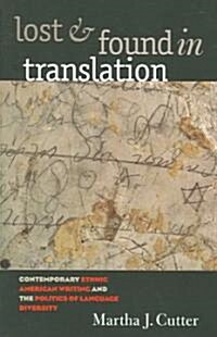 Lost and Found in Translation: Contemporary Ethnic American Writing and the Politics of Language Diversity (Paperback)