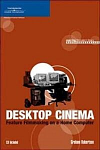 Desktop Cinema: Feature Filmmaking on a Home Computer [With CDROM] (Paperback)