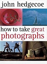 How to Take Great Photographs (Hardcover)