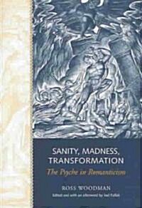 Sanity, Madness, Transformation: The Psyche in Romanticism (Hardcover)