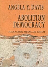 Abolition Democracy: Beyond Empire, Prisons, and Torture (Paperback)