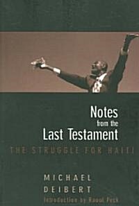 Notes from the Last Testament: The Struggle for Haiti (Paperback)