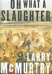 Oh What a Slaughter (Hardcover, Deckle Edge)