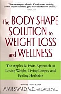 The Body Shape Solution to Weight Loss and Wellness: The Apples & Pears Approach to Losing Weight, Living Longer, and Feeling Healthier (Paperback)